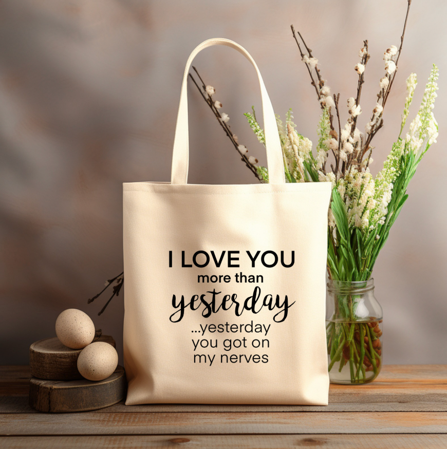 I love you MORE THAN YESTERDAY 12x14 canvas tote bag