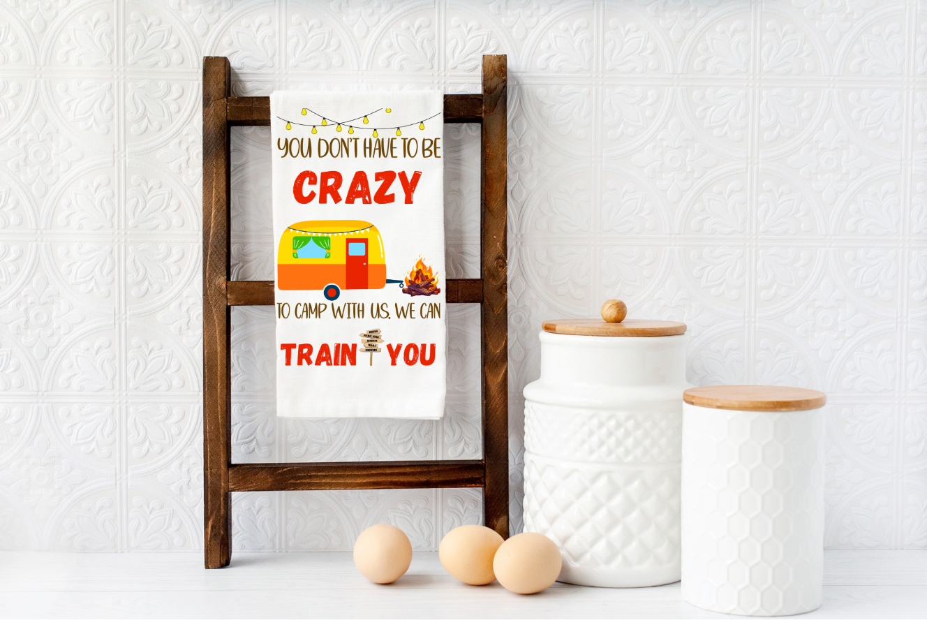 DON'T HAVE TO BE CRAZY TO CAMP WE'LL TRAIN YOU Microfiber kitchen towel 16x24