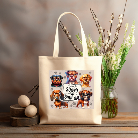 I like the SOUND you make when you SHUT UP dogs 12x14 canvas tote bag