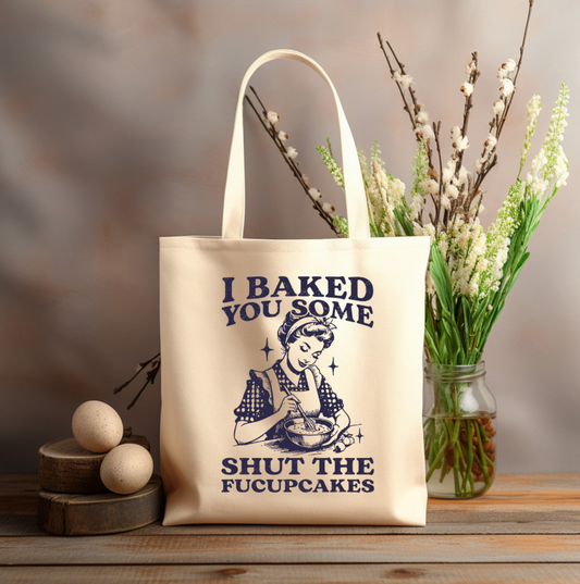 I baked you some SHUT THE FUCUPCAKES 12x14 canvas tote bag
