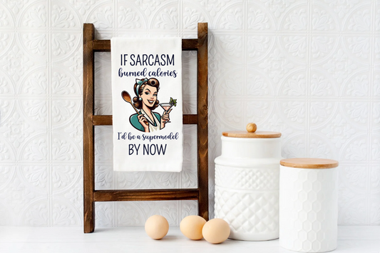 If SARCASM BURNED CALORIES I'd be a supermodel Microfiber kitchen towel 16x24