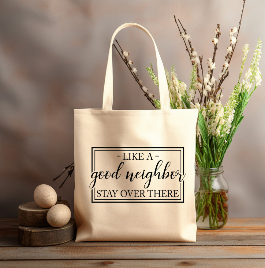 Like a good NEIGHBOR STAY over THERE 12x14 canvas tote bag