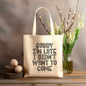 Sorry I'm late I didn't WANT TO COME 12x14 canvas tote bag